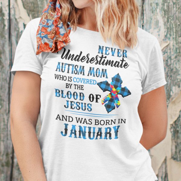 Never Underestimate Autism Mom Covered By Blood Of Jesus Shirt January