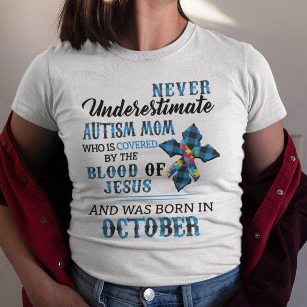 Never Underestimate Autism Mom Covered By Blood Of Jesus Shirt October