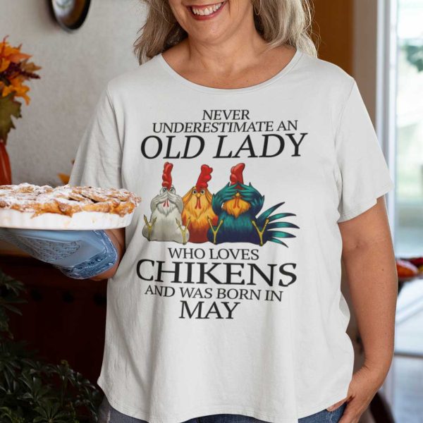 Never Underestimate Old Lady Who Loves Chickens Shirt May