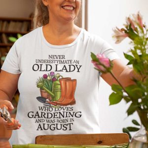 Never Underestimate Old Lady Who Loves Gardening Shirt August