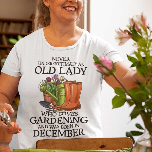Never Underestimate Old Lady Who Loves Gardening Shirt December