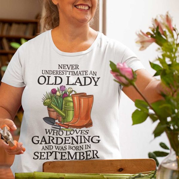 Never Underestimate Old Lady Who Loves Gardening Shirt September