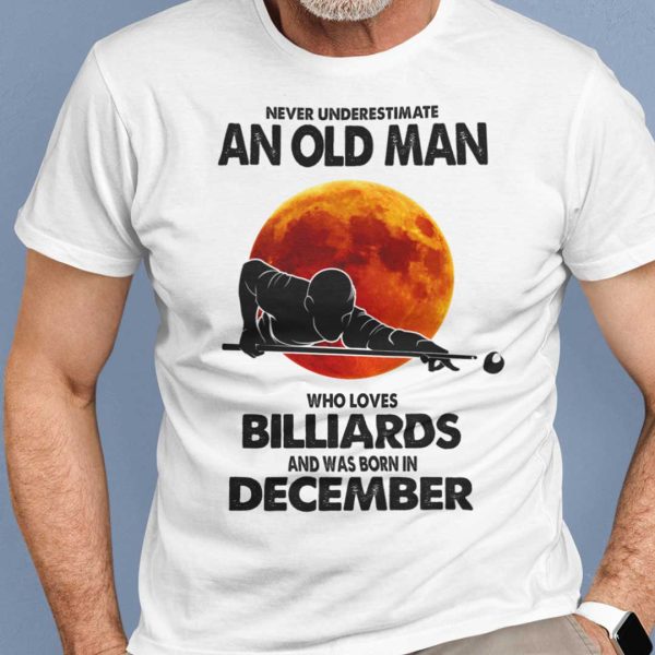 Never Underestimate Old Man Who Loves Billiards Shirt December