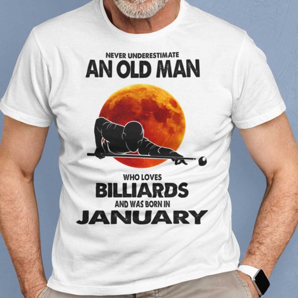 Never Underestimate Old Man Who Loves Billiards Shirt January