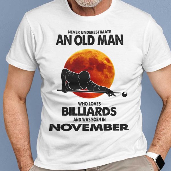 Never Underestimate Old Man Who Loves Billiards Shirt November