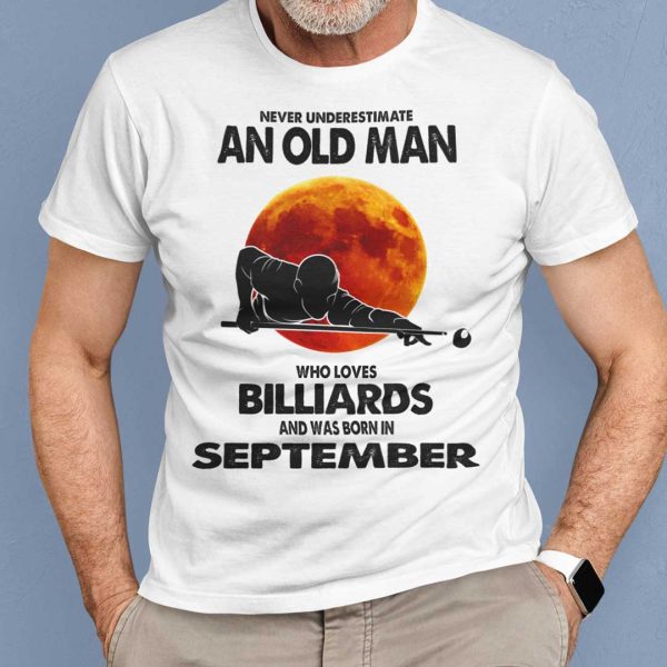 Never Underestimate Old Man Who Loves Billiards Shirt September