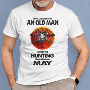 Never Underestimate Old Man Who Loves Hunting Shirt May