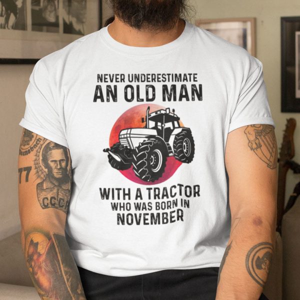 Never Underestimate Old Man With A Tractor Shirt November