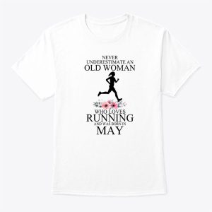 Never Underestimate Old Woman Who Loves Running Shirt May 1