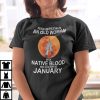 Never Underestimate Old Woman With Native Blood Born In January Shirt