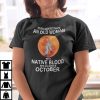 Never Underestimate Old Woman With Native Blood Born In October Shirt