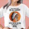 Never Underestimate Old Woman With Native Blood Shirt April
