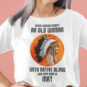 Never Underestimate Old Woman With Native Blood Shirt May