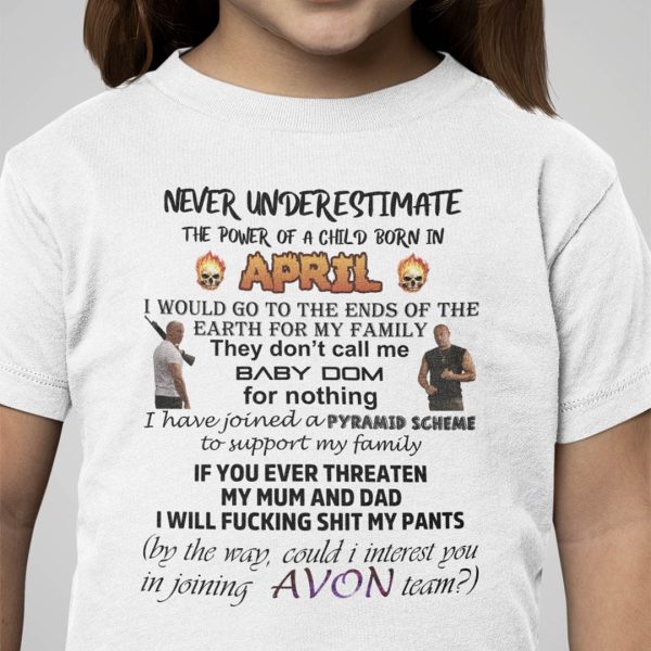 Never Underestimate The Power Of A Child Born In April Shirt