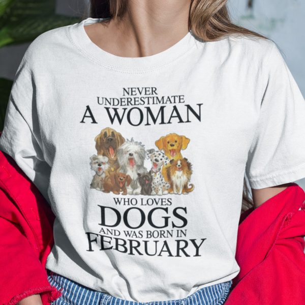 Never Underestimate Woman Loves Dogs Born In February Shirt