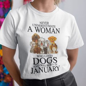 Never Underestimate Woman Loves Dogs Born In January Shirt