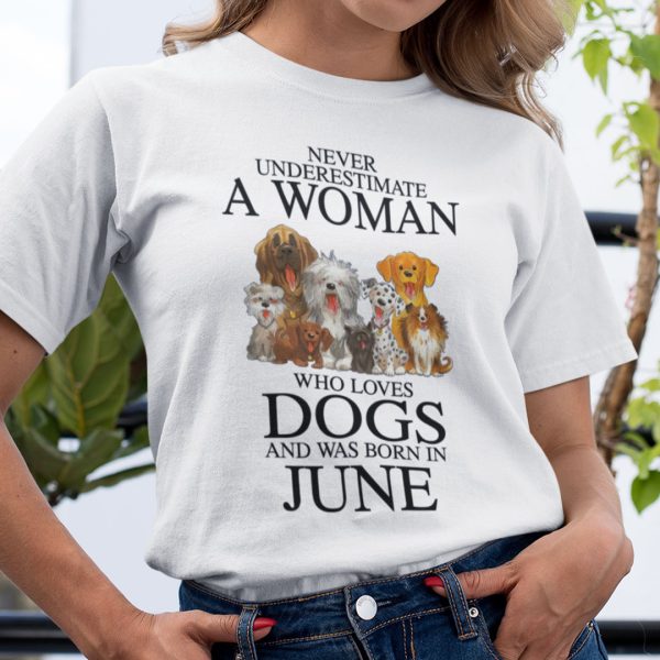 Never Underestimate Woman Loves Dogs Born In June Shirt