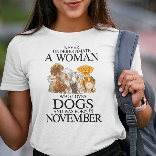 Never Underestimate Woman Loves Dogs Born In November Shirt