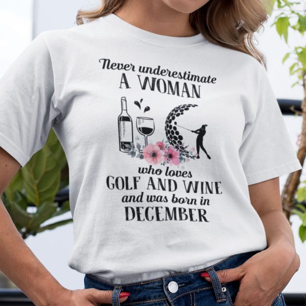 Never Underestimate Woman Loves Golf And Wine Shirt December