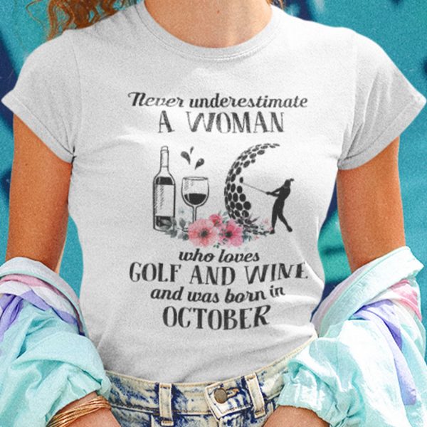 Never Underestimate Woman Loves Golf And Wine Shirt October