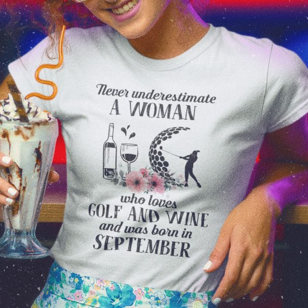 Never Underestimate Woman Loves Golf And Wine Shirt September