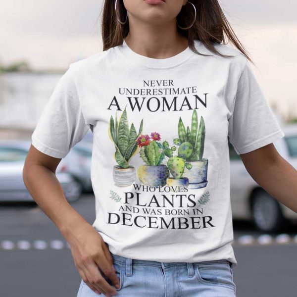 Never Underestimate Woman Who Loves Plants Shirt December