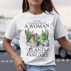 Never Underestimate Woman Who Loves Plants Shirt January