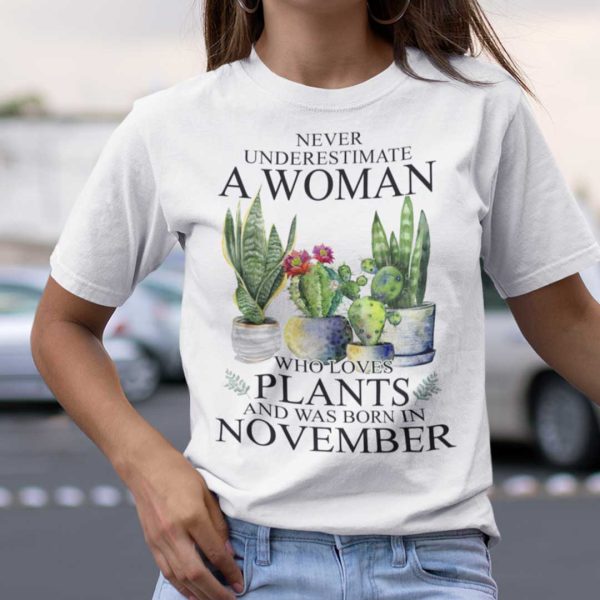 Never Underestimate Woman Who Loves Plants Shirt November