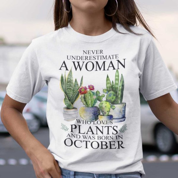 Never Underestimate Woman Who Loves Plants Shirt OctoberNever Underestimate Woman Who Loves Plants Shirt October
