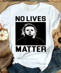 No Lives Matter Michael Myers Funny Halloween T Shirt 1
