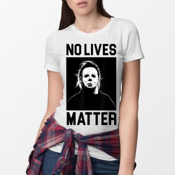 No Lives Matter Michael Myers Funny Halloween T-Shirt