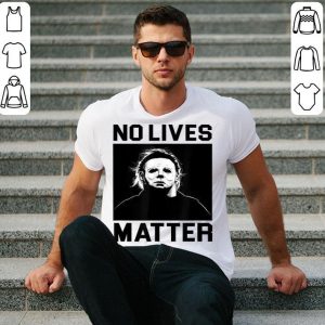 No Lives Matter Michael Myers Funny Halloween T Shirt 3