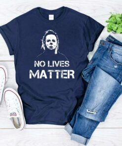 No Lives Matter Michael Myers Halloween Movie Gift T Shirt 1