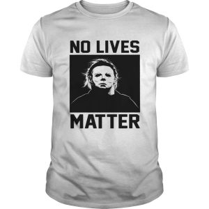 No Lives Matter Michael Myers Halloween T Shirt 1