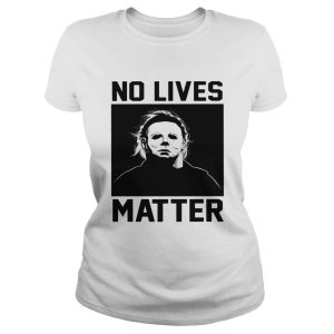 No Lives Matter Michael Myers Halloween T Shirt 2