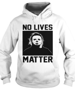 No Lives Matter Michael Myers Halloween T-Shirt 2 No Lives Matter Michael Myers Halloween T Shirt 3