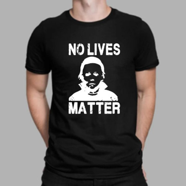 No Lives Matter Michael Myers T-Shirt Scary Movie