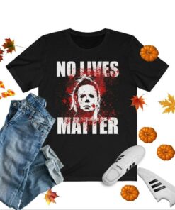 No Lives Matter Michael Myers The Boogeyman T Shirt 1