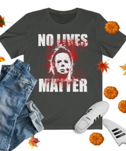 No Lives Matter Michael Myers The Boogeyman T-Shirt 1 No Lives Matter Michael Myers The Boogeyman T Shirt 2