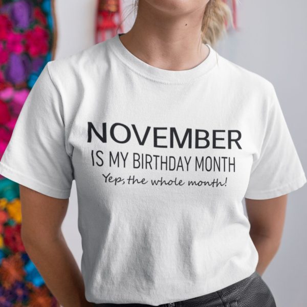 November Birthday T Shirt November Is My Birthday Month