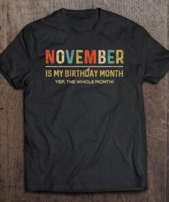 November Is My Birthday Month Yep The Whole Month Funny 1