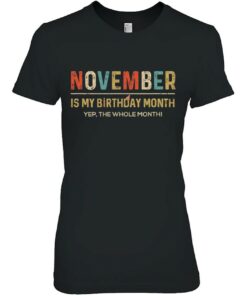 November Is My Birthday Month Yep The Whole Month Funny 1 November Is My Birthday Month Yep The Whole Month Funny 2