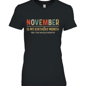 November Is My Birthday Month Yep The Whole Month Funny