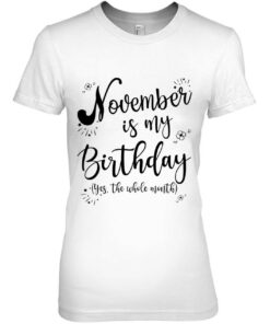 November Is My Birthday Whole Month Womens November Birthday 2