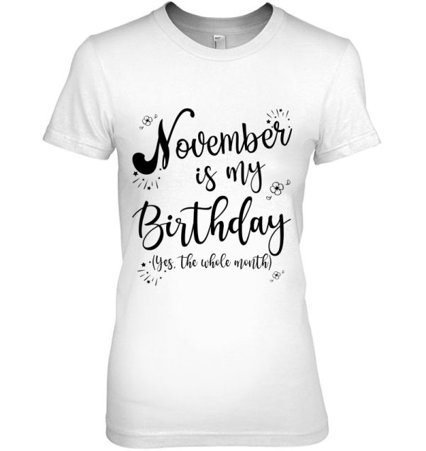 November Is My Birthday Whole Month Womens November Birthday