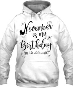 November Is My Birthday Whole Month Womens November Birthday 3