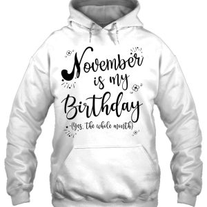 November Is My Birthday Whole Month Womens November Birthday 3