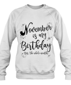 November Is My Birthday Whole Month Womens November Birthday 4