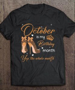 October Is My Birthday Month Yep The Whole Month Women Girls 1