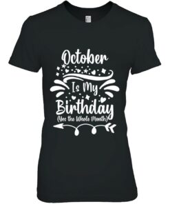 October Is My Birthday Yes The Whole Month For Men Women 1 October Is My Birthday Yes The Whole Month For Men Women 2